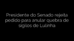 ​Presidente do Senado rejeita pedido para anular quebra de sigilos de Lulinha 